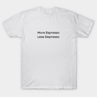 More Espresso, less Depresso T-Shirt